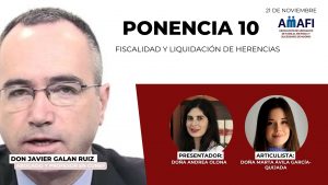 V CONGRESO AMAFI: FISCALIDAD Y LIQUIDACIÓN DE HERENCIAS POR DON JAVIER GALAN RUIZ, ABOGADO Y PROFESOR EN CUNEF
