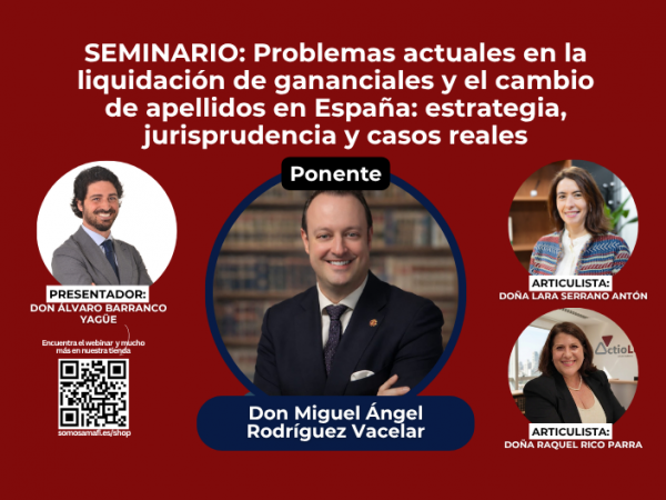 Seminario:Problemas actuales en la liquidación de gananciales y el cambio de apellidos en España: estrategia, jurisprudencia y casos reales